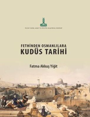Fethinden Osmanlılara Kudüs Tarihi