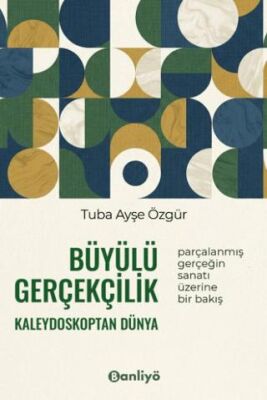 Büyülü Gerçekçilik Kaleydoskoptan Dünya