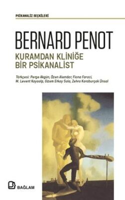 Bernard Penot Kuramdan Kliniğe Bir Psikanalist