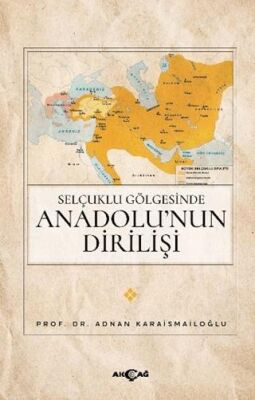 Selçuklu Gölgesinde Anadolu nun Dirilişi