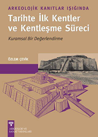 Arkeolojik Kanıtlar Işığında Tarihte İlk Kentler ve Kentleşme Süreci