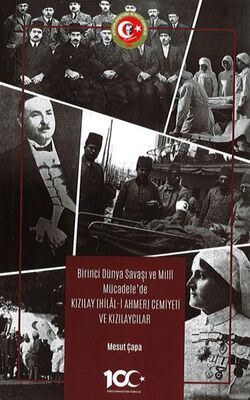 Birinci Dünya Savaşı ve Milli Mücadele de Kızılay Hilal i Ahmer Cemiyeti ve Kızılaycılar