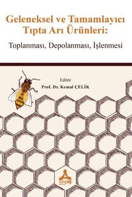 Geleneksel ve Tamamlayıcı Tıpta Arı Ürünleri Toplanması Depolanması İşlenmesi