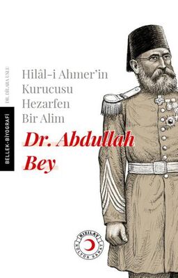 Hilal i Ahmer in Kurucusu Hezarfen Bir Alim Dr Abdullah Bey