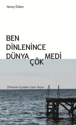 Ben Dinlenince Dünya Çökmedi