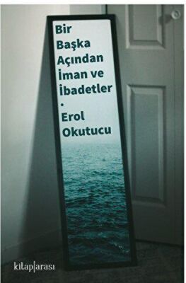 Bir Başka Açıdan İman ve İbadetler