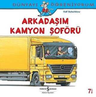 Dünyayı Öğreniyorum Arkadaşım Kamyon Şoförü