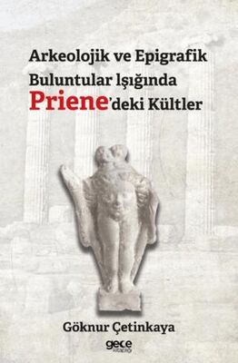 Arkeolojik ve Epigrafik Buluntular lşığında Priene deki Kültler