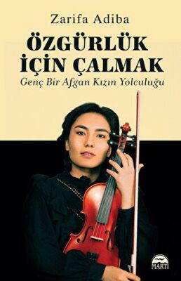 Özgürlük İçin Çalmak Genç Bir Afgan Kızın Yolculuğu