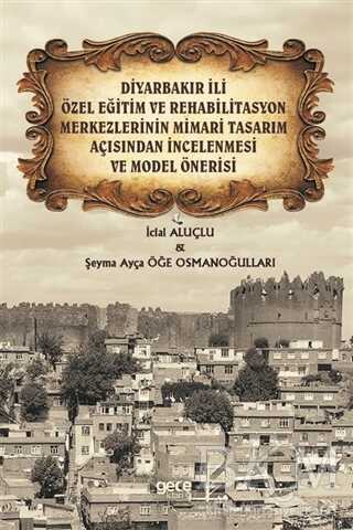 Diyarbakır İli Özel Eğitim ve Rehabilitasyon Merkezlerinin Mimari Tasarım Açısından İncelenmesi ve Model Önerisi
