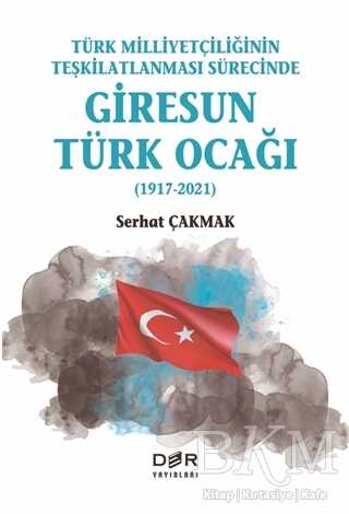 Türk Milliyetçiliğinin Teşkilatlanması Sürecinde Giresun Türk Ocağı 1917 2021