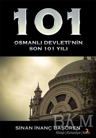 101 Osmanlı Devleti nin Son 101 Yılı