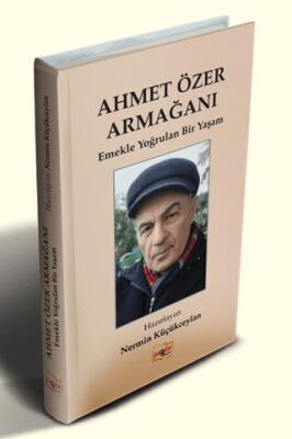 Ahmet Özer Armağanı Emekle Yoğrulan Bir Yaşam