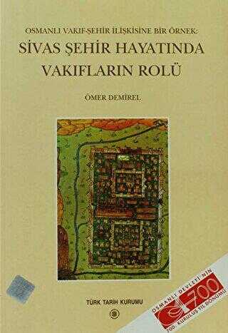 Osmanlı Vakıf Şehir İlişkisine Bir Örnek Sivas Şehir Hayatında Vakıfların Rolü