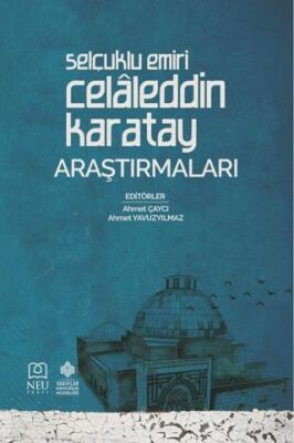 Selçuklu Emiri Celâleddin Karatay Araştırmaları