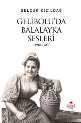 Gelibolu da Balalayka Sesleri 1910 1923