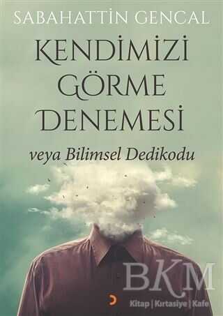 Kendimizi Görme Denemesi veya Bilimsel Dedikodu