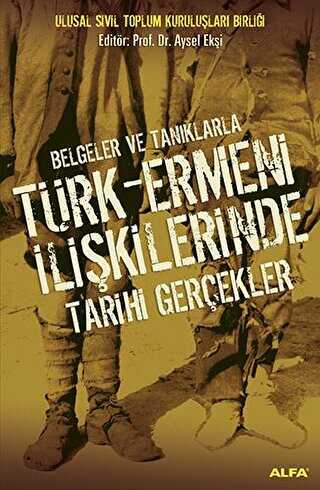 Belgeler ve Tanıklarla Türk Ermeni İlişkilerinde Tarihi Gerçekler