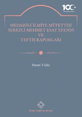 Medaris İ İlmiye Müfettişi Serezli Mehmet Esat Efendi ve Teftiş Raporları