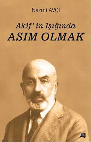 Akif in Işığında Asım Olmak