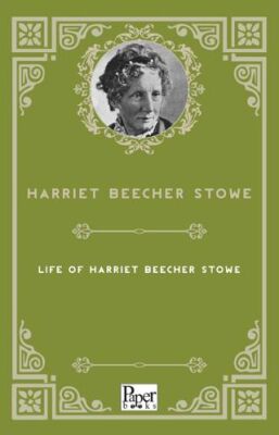 Life of Harriet Beecher Stowe