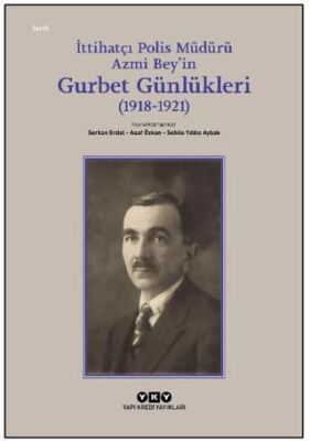 İttihatçı Polis Müdürü Azmi Bey in Gurbet Günlükleri 1918 1921