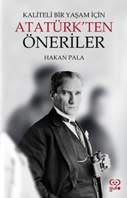 Kaliteli Bir Yaşam İçin Atatürk ten Öneriler
