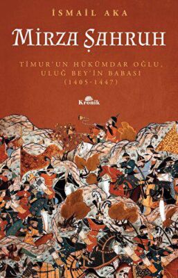 Mirza Şahruh Timur un Hükümdar Oğlu Uluğ Bey in Babası 1405 1447