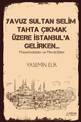 Yavuz Sultan Selim Tahta Çıkmak Üzere İstanbul a Gelirken