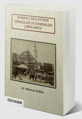 Osmanlı Devleti nde Çerkezler ve Ermeniler 1865 1923