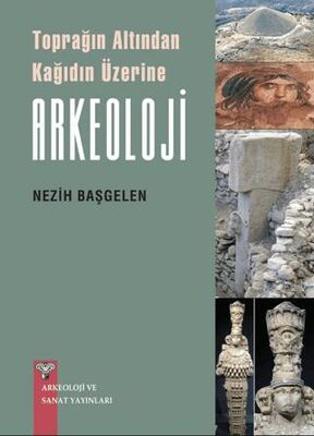 Toprağın Altından Kağıdın Üzerine Arkeoloji