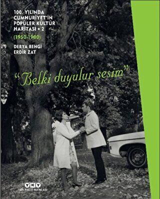 100 Yılında Cumhuriyet in Popüler Kültür Haritası 2 1950 1980 Belki Duyulur Sesim