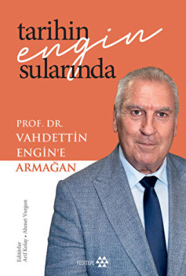 Tarihin Engin Sularında Prof Dr Vahdettin Engin e Armağan
