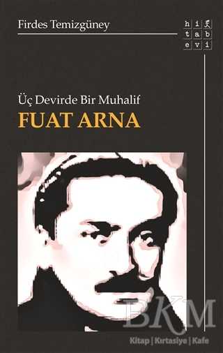 Üç Devirde Bir Muhalif Fuat Arna