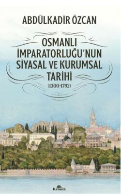 Osmanlı İmparatorluğu nun Siyasal ve Kurumsal Tarihi 1300 1792