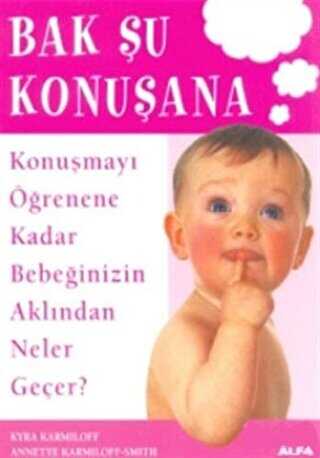 Bak Şu Konuşana Konuşmayı Öğrenene Kadar Bebeğinizin Aklından Neler Geçer