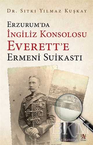 Erzurum da İngiliz Konsolosu Everett e Ermeni Suikastı