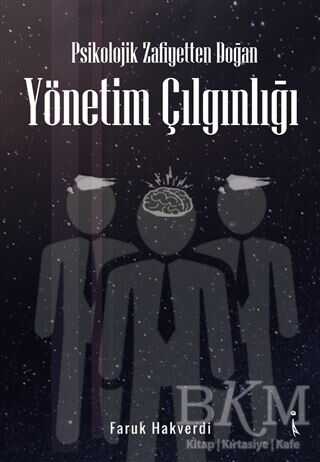Psikolojik Zafiyetten Doğan Yönetim Çılgınlığı