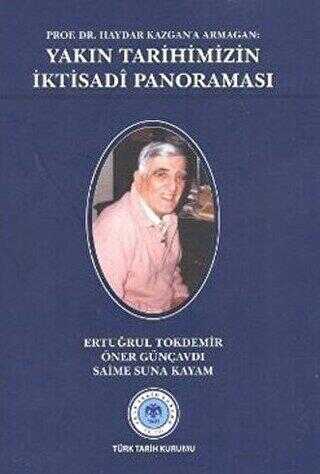 Prof Dr Haydar Kazgan a Armağan YAKIN TARİHİMİZİN İKTİSADÎ PANORAMASI