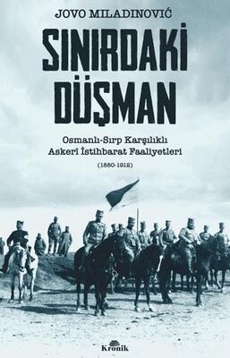 Sınırdaki Düşman Osmanlı Sırp Karşılıklı Askeri İstihbarat Faaliyetleri