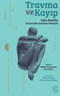 Travma ve Kayıp John Bowlby Arşivi nden Anahtar Metinler