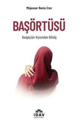 Başörtüsü Vazgeçişin Kıyısından Dönüş