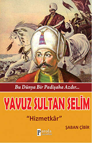 Bu Dünya Bir Padişaha Azdır Yavuz Sultan Selim