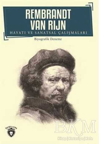 Rembrandt Van Rijn Hayatı ve Sanatsal Çalışmaları