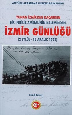 Yunan İzmir den Kaçarken Bir İngiliz Amiralinin Kaleminden İzmir Günlüğü 2 Eylül 13 Aralık 1922