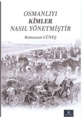 Osmanlıyı Kimler Nasıl Yönetmiştir