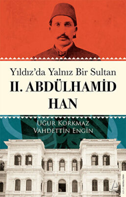 Yıldız da Yalnız Bir Sultan II Abdülhamid Han
