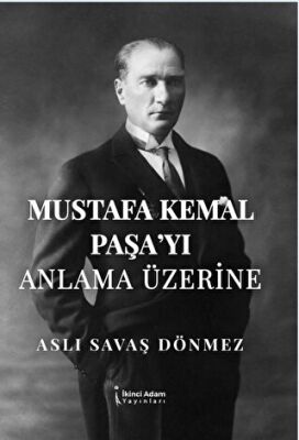 Mustafa Kemal Paşa yı Anla ma Üzerine