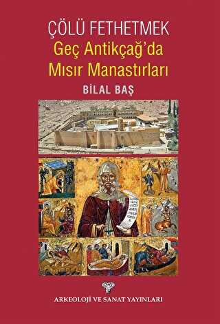 Çölü Fethetmek Geç Antikçağ da Mısır Manastırları
