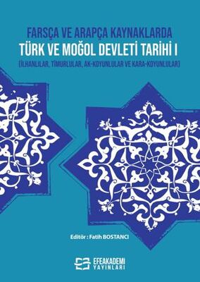 Farsça ve Arapça Kaynaklarda Türk ve Moğol Devleti Tarihi I İlhanlılar Timurlular Ak Koyunlular ve Kara Koyunlular